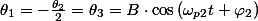 \theta_{1}=-\frac{\theta_{2}}{2}=\theta_{3}=B\cdot\cos\left(\omega_{p2}t+\varphi_{2}\right)