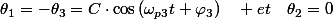 \theta_{1}=-\theta_{3}=C\cdot\cos\left(\omega_{p3}t+\varphi_{3}\right)\quad et\quad\theta_{2}=0\;\forall t