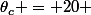 \theta_c = 20 