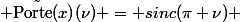 \tilde{ \text{Porte}(x)}(\nu) = sinc(\pi \nu) 