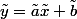 \tilde{y}=\tilde{a}\tilde{x}+\tilde{b}