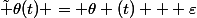 \tilde \theta(t) = \theta (t) + \varepsilon