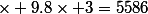 \times 9.8\times 3=5586
