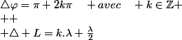 \triangle\varphi=\pi+2k\pi\quad avec\quad k\in\mathbb{Z}
 \\ 
 \\ \triangle L=k.\lambda+\frac{\lambda}{2}