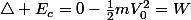 \triangle E_{c}=0-\frac{1}{2}mV_{0}^{2}=W