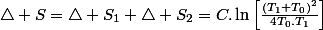 \triangle S=\triangle S_{1}+\triangle S_{2}=C.\ln\left[\frac{\left(T_{1}+T_{0}\right)^{2}}{4T_{0}.T_{1}}\right]