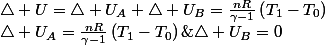 \triangle U_{A}=\frac{nR}{\gamma-1}\left(T_{1}-T_{0}\right)\;,\;\triangle U_{B}=0\;;\;\triangle U=\triangle U_{A}+\triangle U_{B}=\frac{nR}{\gamma-1}\left(T_{1}-T_{0}\right)