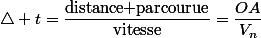 \triangle t=\dfrac{\text{distance parcourue}}{\text{vitesse}}=\dfrac{OA}{V_{n}}