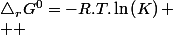 \triangle_{r}G^{0}=-R.T.\ln\left(K\right)
 \\  