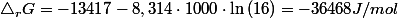 \triangle_{r}G=-13417-8,314\cdot1000\cdot\ln\left(16\right)=-36468J/mol