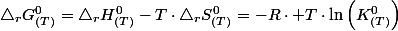 \triangle_{r}G_{(T)}^{0}=\triangle_{r}H_{(T)}^{0}-T\cdot\triangle_{r}S_{(T)}^{0}=-R\cdot T\cdot\ln\left(K_{(T)}^{0}\right)