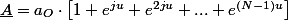 \underline{A}=a_{O}\cdot\left[1+e^{ju}+e^{2ju}+...+e^{\left(N-1\right)u}\right]