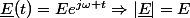 \underline{E}(t)=Ee^{j\omega t}\ \Rightarrow\ |\underline{E}|=E