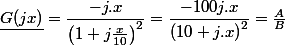 \underline{G(jx)}=\dfrac{-j.x}{\left(1+j\frac{x}{10}\right)^{2}}=\dfrac{-100j.x}{\left(10+j.x\right)^{2}}=\frac{A}{B}
