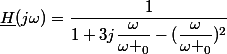 \underline{H}(j\omega)=\dfrac{1}{1+3j\dfrac{\omega}{\omega _0}-(\dfrac{\omega}{\omega _0})^2}