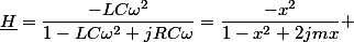 \underline{H}=\dfrac{-LC\omega^{2}}{1-LC\omega^{2}+jRC\omega}=\dfrac{-x^{2}}{1-x^{2}+2jmx} 