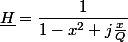 \underline{H}=\dfrac{1}{1-x^{2}+j\frac{x}{Q}}