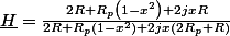 \underline{H}=\frac{2R+R_{p}\left(1-x^{2}\right)+2jxR}{2R+R_{p}\left(1-x^{2}\right)+2jx\left(2R_{p}+R\right)}