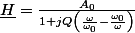 \underline{H}=\frac{A_{0}}{1+jQ\left(\frac{\omega}{\omega_{0}}-\frac{\omega_{0}}{\omega}\right)}
