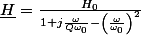 \underline{H}=\frac{H_{0}}{1+j\frac{\omega}{Q\omega_{0}}-\left(\frac{\omega}{\omega_{0}}\right)^{2}}