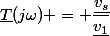 \underline{T}(j\omega) = \dfrac{\underline{v_s}}{\underline{v_1}}