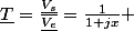 \underline{T}=\frac{\underline{V_{s}}}{\underline{V_{e}}}=\frac{1}{1+jx} 