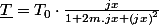 \underline{T}=T_{0}\cdot\frac{jx}{1+2m.jx+\left(jx\right)^{2}}