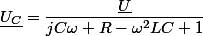 \underline{U_C}=\dfrac{\underline{U}}{jC\omega R-\omega^2LC+1}}