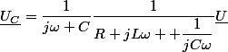 \underline{U_C}=\dfrac{1}{j\omega C}}\dfrac{1}{R+jL\omega+ \dfrac{1}{jC\omega}}}\underline{U}
