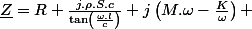 \underline{Z}=R+\frac{j.\rho.S.c}{\tan\left(\frac{\omega.l}{c}\right)}+j\left(M.\omega-\frac{K}{\omega}\right) 