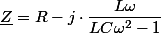 \underline{Z}=R-j\cdot\dfrac{L\omega}{LC\omega^{2}-1}