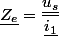 \underline{Z_{e}}=\dfrac{\underline{u_{s}}}{\underline{i_{1}}}