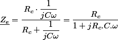 \underline{Z_{e}}=\dfrac{R_{c}\cdot\dfrac{1}{jC\omega}}{R_{c}+\dfrac{1}{jC\omega}}=\dfrac{R_{c}}{1+jR_{c}.C.\omega}