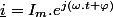 \underline{i}=I_{m}.e^{j\left(\omega.t+\varphi\right)}