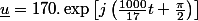 \underline{u}=170.\exp\left[j\left(\frac{1000}{17}t+\frac{\pi}{2}\right)\right]