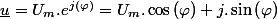 \underline{u}=U_{m}.e^{j\left(\varphi\right)}=U_{m}.\cos\left(\varphi\right)+j.\sin\left(\varphi\right)