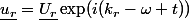 \underline{u_r}=\underline{U_r}\exp(i(k_r\x-\omega t))