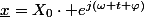 \underline{x}=X_{0}\cdot e^{j\left(\omega t+\varphi\right)}