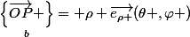 \underset{b}{\left\{\vec{OP} \right\}}= \rho \vec{e_{\rho }}(\theta ,\varphi )