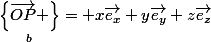 \underset{b}{\left\{\vec{OP} \right\}}= x\vec{e_{x}}+y\vec{e_{y}}+z\vec{e_{z}}