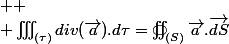 \usepackage{wasysym} 
 \\ \iiint_{(\tau)}div(\overrightarrow{a}).d\tau=\oiint\oiintop\varoiint_{(S)}\overrightarrow{a}.\overrightarrow{dS}