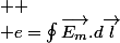 \usepackage{wasysym} 
 \\ e=\ointop\overrightarrow{E_{m}}.d\overrightarrow{l}
