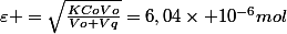 \varepsilon =\sqrt{\frac{KCoVo}{Vo+Vq}}=6,04\times 10^{-6}mol