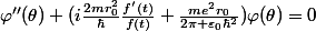 \varphi''(\theta)+(i\frac{2mr_0^2}{\hbar}\frac{f'(t)}{f(t)}+\frac{me^2r_0}{2\pi \varepsilon_0\hbar^2})\varphi(\theta)=0