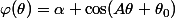 \varphi(\theta)=\alpha \cos(A\theta+\theta_0)
