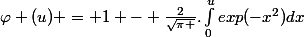 \varphi (u) = 1 - \frac{2}{\sqrt{\pi }}.\int_{0}^{u}{exp(-x^{2}})dx