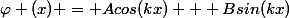 \varphi (x) = Acos(kx) + Bsin(kx)