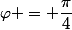 \varphi = \dfrac{\pi}{4}
