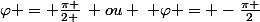 \varphi = \frac{\pi }{2 }\: ou \: \varphi = -\frac{\pi }{2}
