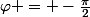 \varphi = -\frac{\pi}{2}